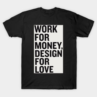 Work for money, design for love T-Shirt